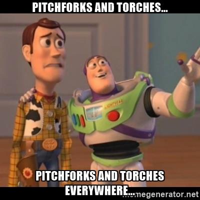 pitchforks and torches